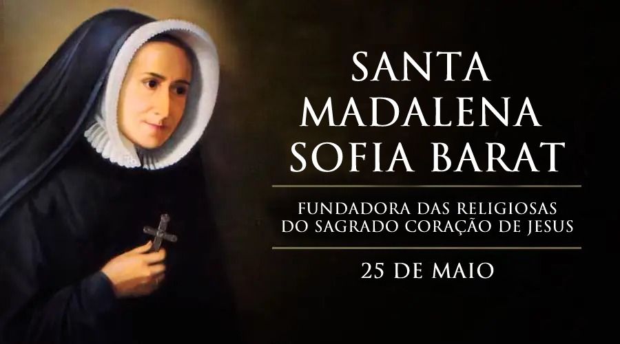 Hoje é dia de santa Madalena Sofia Barat, que reconstruiu um país graças ao Coração de Jesus