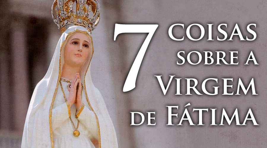 Sete coisas que precisa saber sobre a Virgem