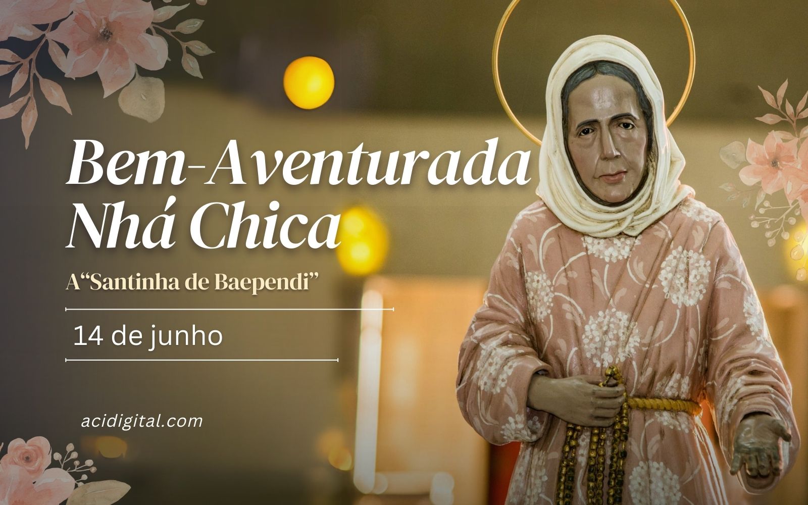 Hoje é celebrada a bem-aventurada Nhá Chica, a “Santinha de Baependi”