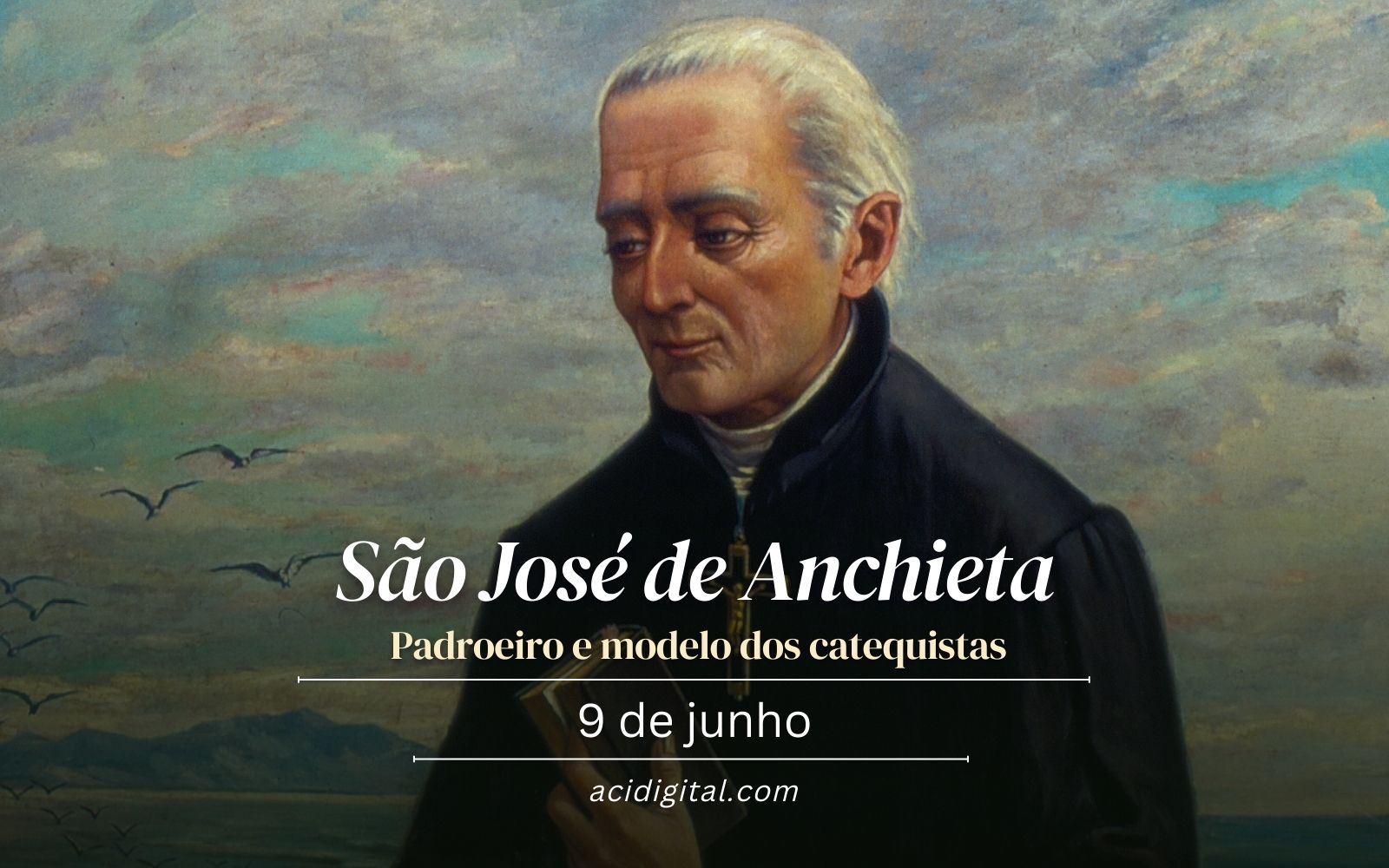 Hoje é celebrado são José de Anchieta, o apóstolo do Brasil