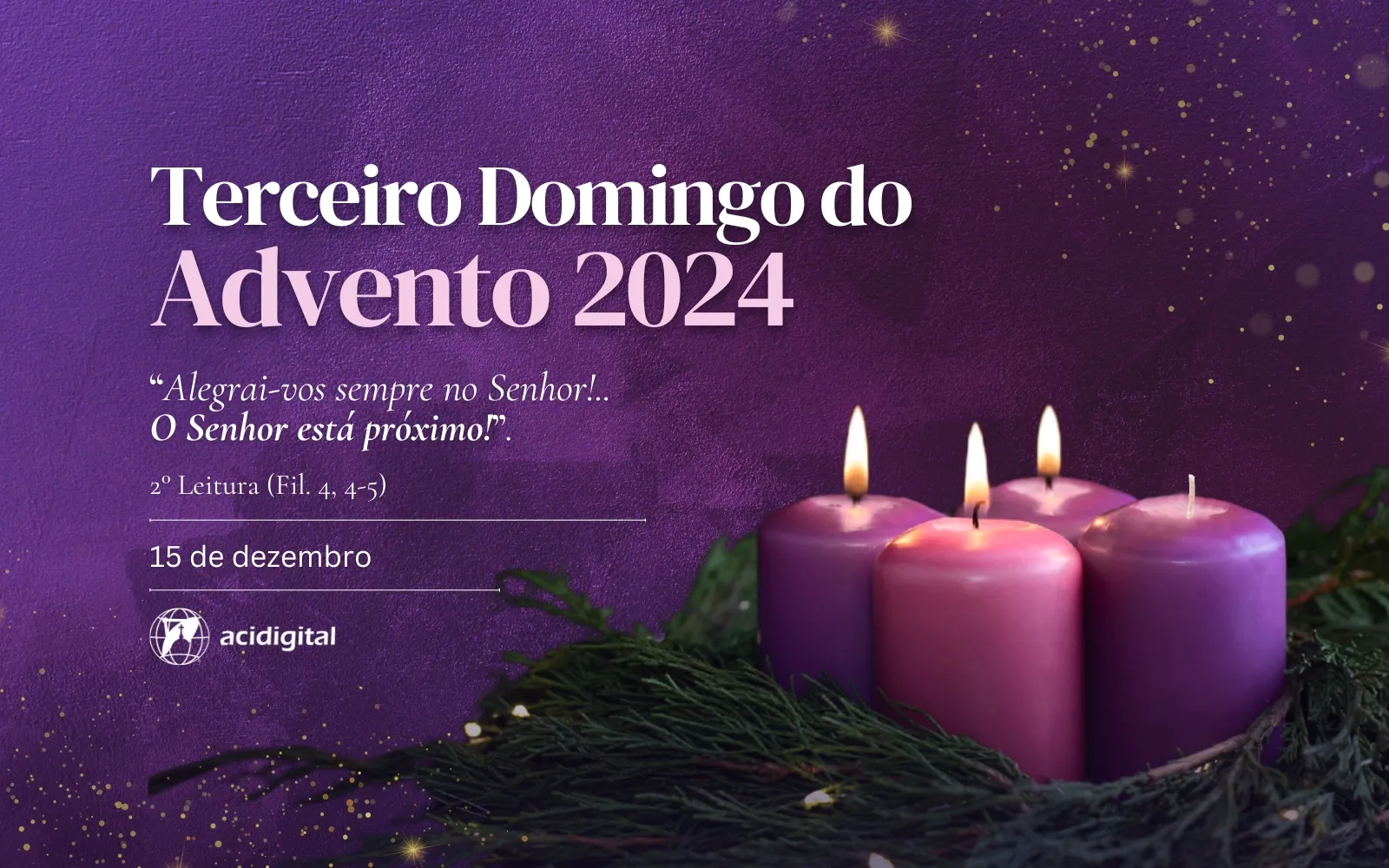 Hoje é o terceiro domingo do Advento, o domingo da alegria ou Gaudete